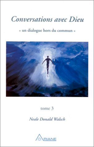 Conversations avec Dieu : dialogue hors du commun, t. 03