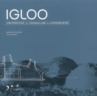 Igloo : l'architecture, du vernaculaire au contemporain
