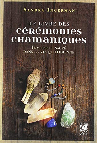 Le livre des cérémonies chamaniques : inviter le sacré dans la vie quotidienne
