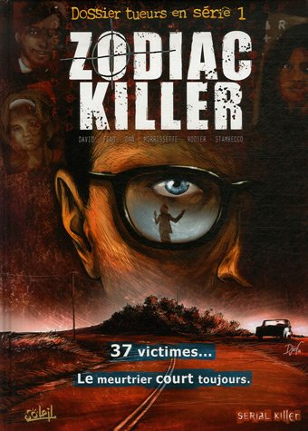 Dossier tueurs en série. Vol. 1. Zodiac killer : 37 victimes... le meurtrier court toujours