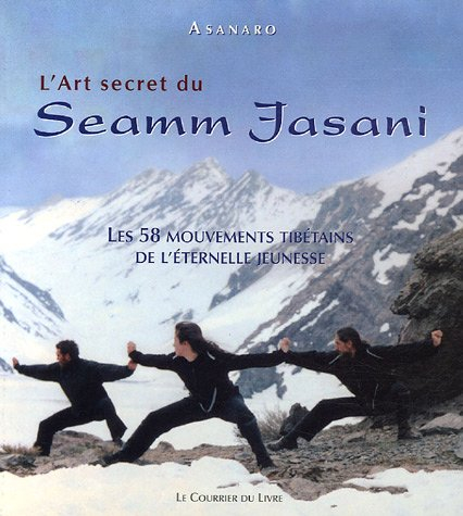 L'art secret du seamm jasani : les 58 mouvements tibétains de l'éternelle jeunesse