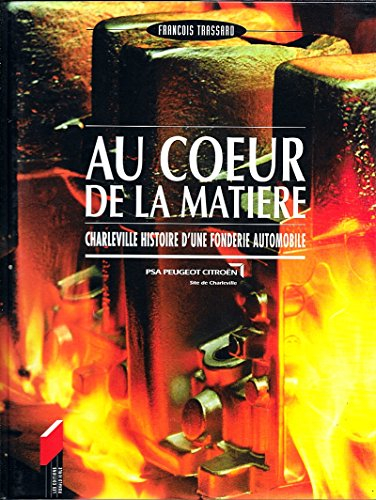 au coeur de la matière : charleville, histoire d'une fonderie automobile