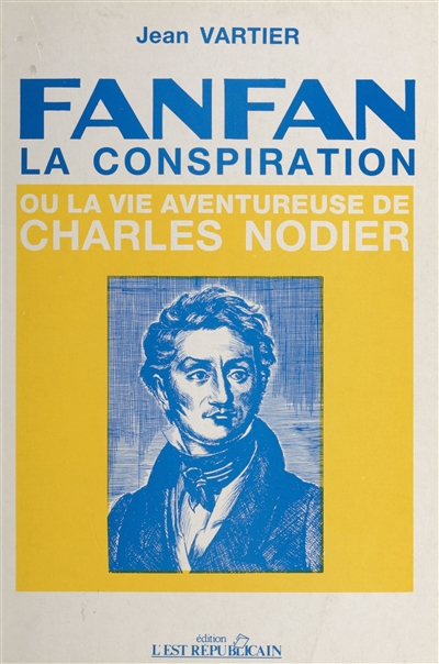 Fanfan la conspiration ou la Vie aventureuse de Charles Nodier