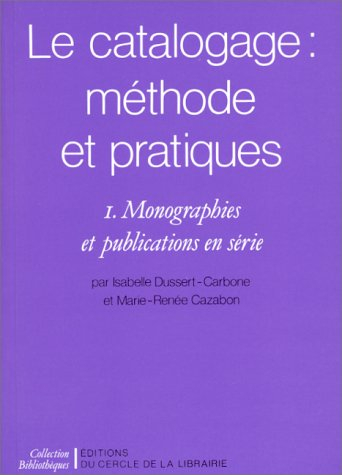 le catalogage : méthodes et pratiques. monographies et publications en série, tome 1