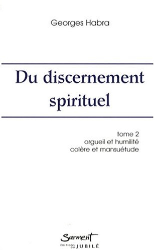 Du discernement spirituel. Vol. 2. Orgueil et humilité, colère et mansuétude