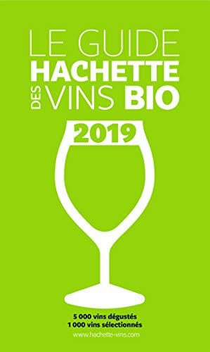 Le guide Hachette des vins bio 2019 : 5.000 vins dégustés, 1.000 vins sélectionnés