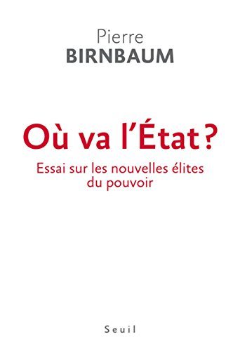 Où va l'Etat ? : essai sur les nouvelles élites du pouvoir