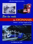 Sur les rails du Lyonnais. Vol. 1. Le grand réseau, de Marc Seguin au TGV
