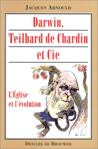 Darwin, Teilhard de Chardin et Cie : l'Eglise et l'évolution