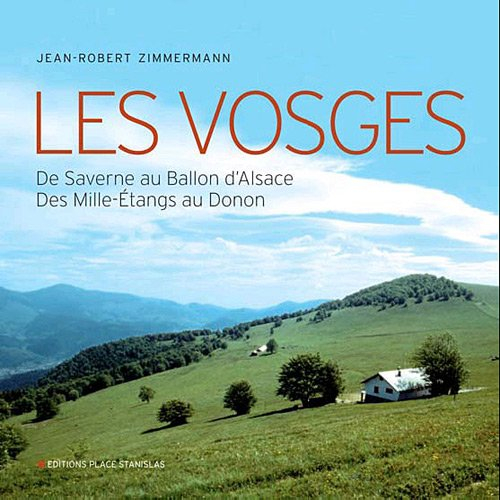 Les Vosges : de Saverne au Ballon d'Alsace, des Mille-Etangs au Donon