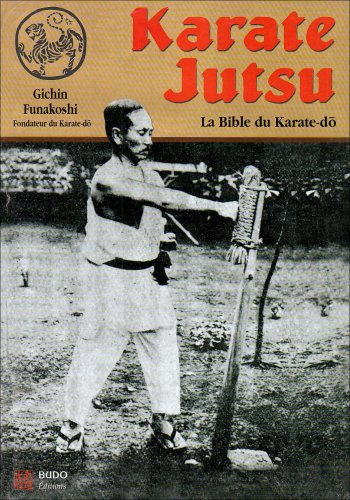 Karaté jutsu : les enseignements de maître Funakoshi tels qu'à leur origine - Gichin Funakoshi