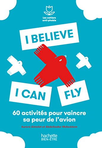 I believe I can fly : 60 activités pour vaincre sa peur de l'avion