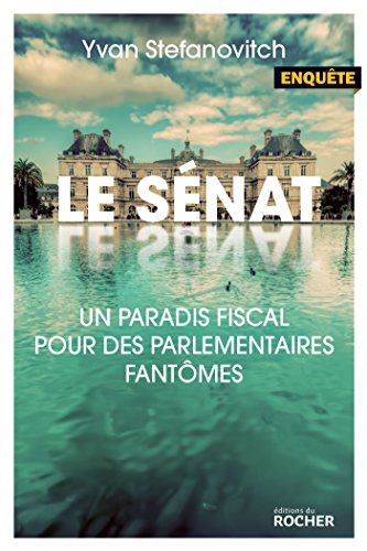 Le Sénat : paradis fiscal pour des parlementaires fantômes