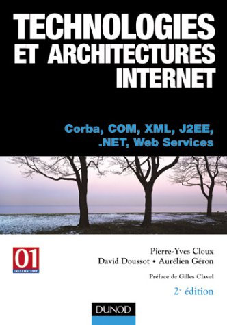 Technologies et architectures Internet : Corba, COM, XML, J2EE, .Net et Web services