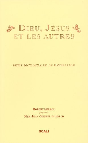 Dieu, Jésus et les autres : petit dictionnaire de rattrapage : pour savoir qui est qui, qui fait quo