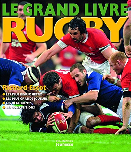Le grand livre du rugby : les plus beaux gestes, les plus grands joueurs, les règlements, les compét