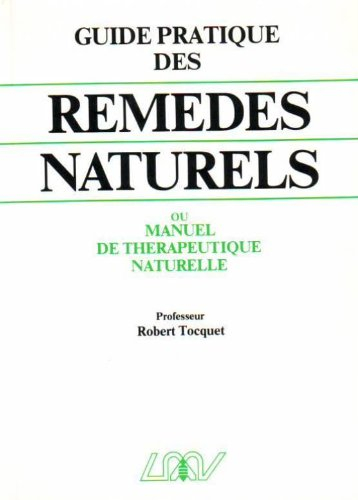 Guide pratique des remèdes naturels : homéopathie, phytothérapie, régimes alimentaires, rythmes, cré