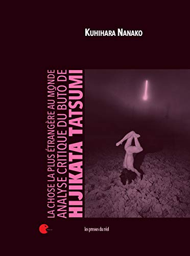 La chose la plus étrangère au monde : analyse critique du buto de Hijikata Tatsumi