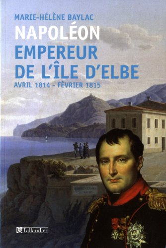 Napoléon, empereur de l'île d'Elbe, avril 1814-février 1815