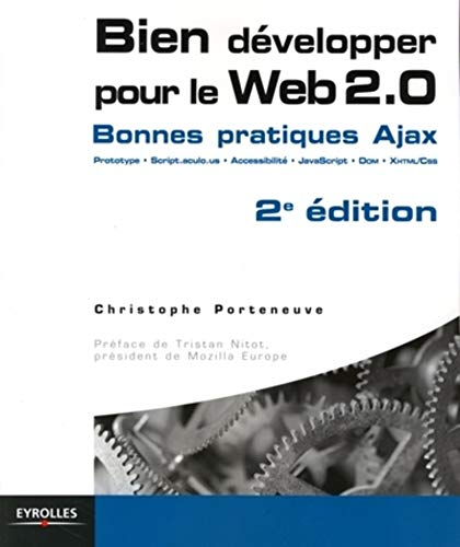 Bien développer pour le Web 2.0 : bonnes pratiques Ajax : prototype, script.aculo.us, accessibilité,