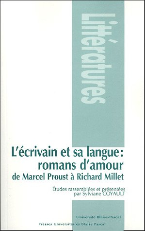 L'écrivain et sa langue : romans d'amour, de Marcel Proust à Richard Millet : études