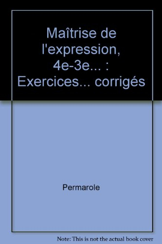 Maîtrise de l'expression : 4e-3e : 630 exercices, 280 corrigés