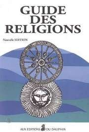 guide des religions : christianisme, judaïsme, islam, bouddhisme, hindouisme, groupes religieux