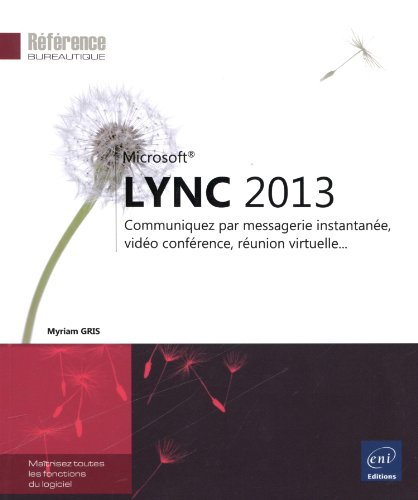 Microsoft Lync 2013 : communiquez par messagerie instantanée, vidéo conférence, réunion virtuelle...
