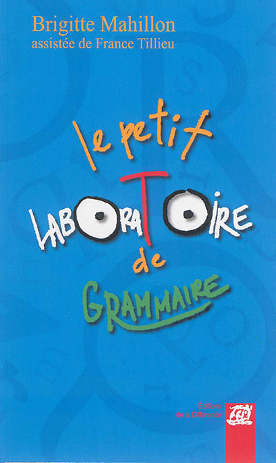 Le petit laboratoire de grammaire : réfléchir sur le fonctionnement de la langue, lire, écrire à l'é
