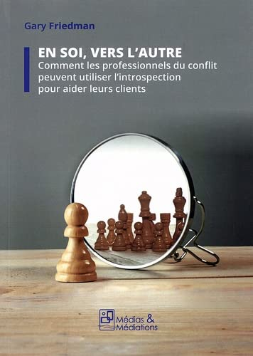 En soi, vers l'autre : comment les professionnels du conflit peuvent utiliser l'introspection pour a