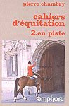 Cahiers d'équitation. Vol. 2. En piste