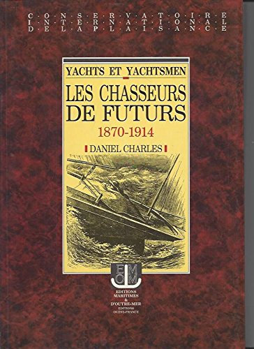 Yachts et yachtsmen : les chasseurs de futurs, 1870-1914