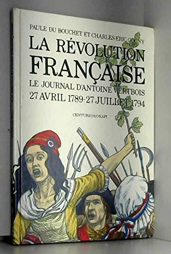 La Révolution française : le journal d'Antoine Vertbois, 27 avril 1789-27 juillet 1794