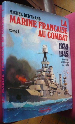 La Marine française au combat, 1939-1945 : 02 : Du sabordage à la victoire