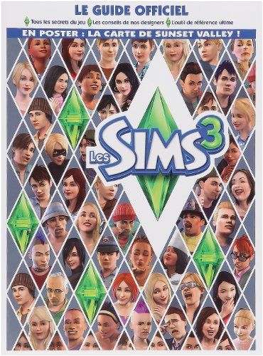 Les Sims 3 : le guide officiel : tous les secrets du jeu, les conseils de nos designers, l'outil de 