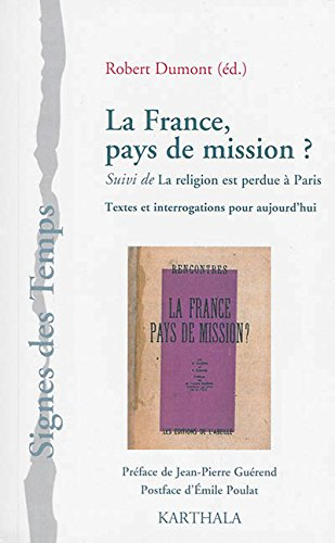 La France, pays de mission. La religion est perdue à Paris : textes et interrogations pour aujourd'h