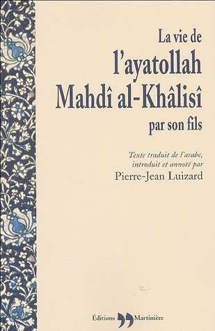 La vie de l'ayatollah Mahdî al-Khâlisî par son fils (Batal al-islâm)