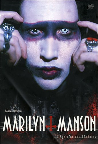 Marilyn Manson : l'âge d'or des ténèbres. Marilyn Manson : la genèse de l'Antéchrist