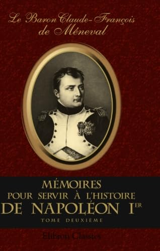 Mémoires pour servir à l'histoire de Napoléon I: Depuis 1802 jusqu'à 1815. Tome 2