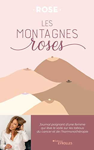 Les montagnes roses : journal poignant d'une femme qui lève le voile sur les tabous du cancer et de 