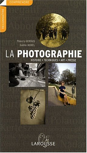 La photographie : histoire, techniques, art, presse