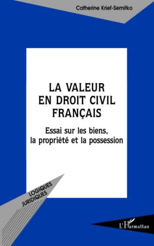 La valeur en droit civil français : essai sur les biens, la propriété et la possession