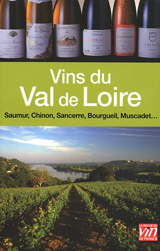 Vins du Val de Loire : Sancerre, Pouilly-Fumé, Chinon, Bourgueil, Saumur, Coteaux du Layon, Muscadet
