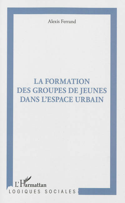 La formation des groupes de jeunes dans l'espace urbain : pratiques spatiales et rapports sociaux