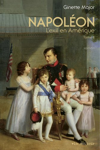 Napoléon, l'exil en Amérique. Vol. 2. La maison Bonaparte