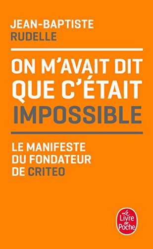 On m'avait dit que c'était impossible : le manifeste du fondateur de Criteo