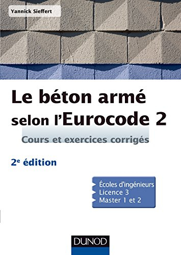 Le béton armé selon l'Eurocode 2 : cours et exercices corrigés : écoles d'ingénieurs, licence 3, mas
