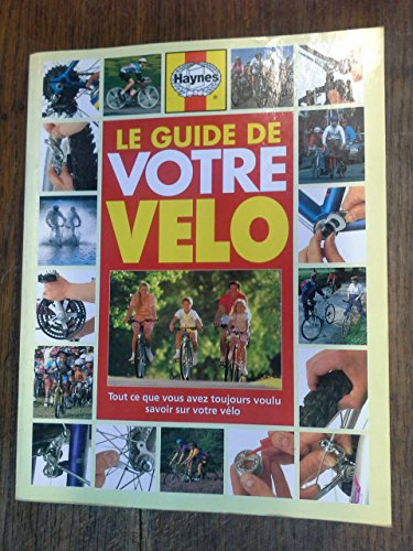 Le guide de votre vélo : tout ce que vous avez toujours voulu savoir ...
