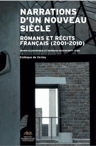 Narrations d'un nouveau siècle : romans et récits français (2001-2010) : colloque de Cerisy