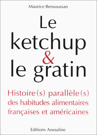 Le ketchup et le gratin : histoire(s) parallèle(s) des habitudes alimentaires françaises et américai